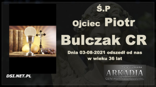 Ś.P. Piotr Bulczak CR