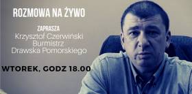 Burmistrz Krzysztof Czerwiński zaprasza na rozmowę na żywo